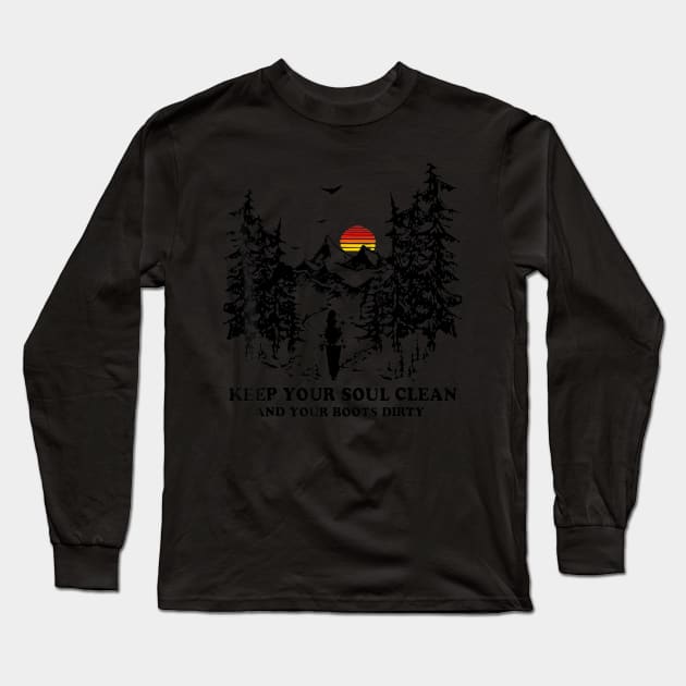 Keep Your Soul Clean And Your Boots Dirty Hiking Long Sleeve T-Shirt by Jipan